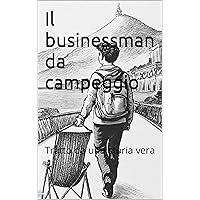 Il businessman da campeggio: Tratto da una storia vera (Italian Edition)
