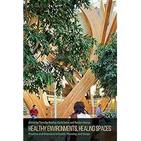 Healthy Environments, Healing Spaces: Practices and Directions in Health, Planning, and Design Healthy Environments, Healing Spaces: Practices and Directions in Health, Planning, and Design Paperback Kindle Hardcover