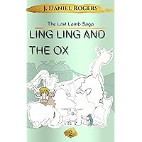Ling Ling and the Ox: The Young Adventurer Meets The 2nd Animal Of The Chinese Zodiac (The Lost Lamb Saga) Ling Ling and the Ox: The Young Adventurer Meets The 2nd Animal Of The Chinese Zodiac (The Lost Lamb Saga) Kindle Paperback