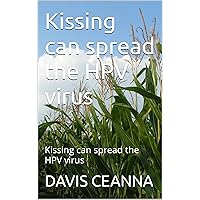 Kissing can spread the HPV virus: Kissing can spread the HPV virus