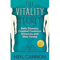 The Vitality Secret: Defy Disease, Combat Common Illnesses And Stay Young The Vitality Secret: Defy Disease, Combat Common Illnesses And Stay Young Kindle Paperback
