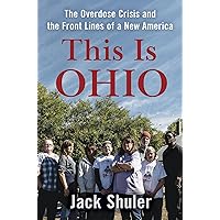 This Is Ohio: The Overdose Crisis and the Front Lines of a New America This Is Ohio: The Overdose Crisis and the Front Lines of a New America Hardcover Audible Audiobook Kindle
