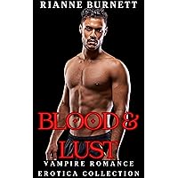 Blood and Lust: Vampire Romance Erotica Collection (Rianne Burnett Collections Book 2) Blood and Lust: Vampire Romance Erotica Collection (Rianne Burnett Collections Book 2) Kindle