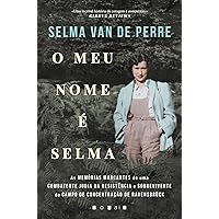 O Meu Nome É Selma: As Memórias Marcantes de uma Combatente Judia da Resistência e Sobrevivente do Campo de Concentração (Portuguese Edition)