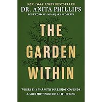 The Garden Within: Where the War with Your Emotions Ends and Your Most Powerful Life Begins The Garden Within: Where the War with Your Emotions Ends and Your Most Powerful Life Begins Hardcover Audible Audiobook Kindle