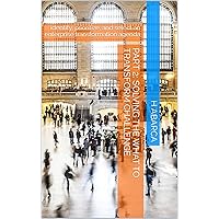 Part 2: solving the what to transform challenge: identify, prioritize, and select an enterprise transformation agenda (Leading Digital Transformation Initiatives: ... guide for technology leaders Book 3)