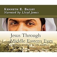 Jesus Through Middle Eastern Eyes: Cultural Studies in the Gospels Jesus Through Middle Eastern Eyes: Cultural Studies in the Gospels Kindle Audible Audiobook Paperback