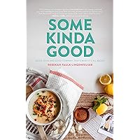 Some Kinda Good: Good Food and Good Company, That's What It's All About! Some Kinda Good: Good Food and Good Company, That's What It's All About! Kindle Hardcover