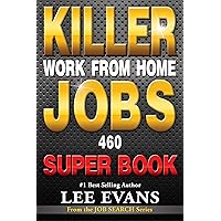 Killer Work from Home Jobs: 460 Jobs SUPER BOOK (Job Search Series) Killer Work from Home Jobs: 460 Jobs SUPER BOOK (Job Search Series) Kindle