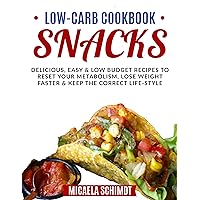 LOW-CARB COOKBOOK-SNACKS: DELICIOUS, EASY, AND LOW BUDGET RECIPES TO RESET YOUR METABOLISM, LOSE WEIGHT FASTER& KEEP THE CORRECT LIFE-STYLE. LOW-CARB COOKBOOK-SNACKS: DELICIOUS, EASY, AND LOW BUDGET RECIPES TO RESET YOUR METABOLISM, LOSE WEIGHT FASTER& KEEP THE CORRECT LIFE-STYLE. Kindle Hardcover Paperback