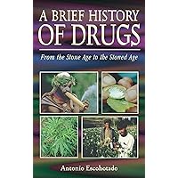 A Brief History of Drugs: From the Stone Age to the Stoned Age A Brief History of Drugs: From the Stone Age to the Stoned Age Paperback Kindle