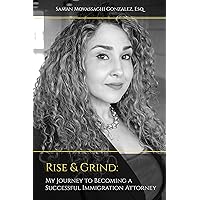 Rise & Grind: My Journey to Becoming a Successful Immigration Attorney Rise & Grind: My Journey to Becoming a Successful Immigration Attorney Kindle Paperback
