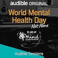 World Mental Health Day - Not Alone: Audible Sessions: FREE Exclusive Interview World Mental Health Day - Not Alone: Audible Sessions: FREE Exclusive Interview Audible Audiobook