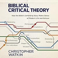 Biblical Critical Theory: How the Bible's Unfolding Story Makes Sense of Modern Life and Culture Biblical Critical Theory: How the Bible's Unfolding Story Makes Sense of Modern Life and Culture Audible Audiobook Hardcover Kindle