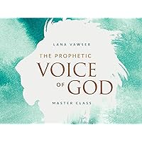 The Prophetic Voice of God Master Class with Lana Vawser