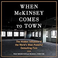 When McKinsey Comes to Town: The Hidden Influence of the World's Most Powerful Consulting Firm When McKinsey Comes to Town: The Hidden Influence of the World's Most Powerful Consulting Firm Audible Audiobook Kindle Paperback Hardcover