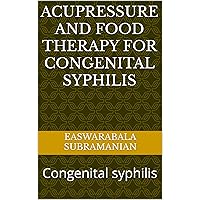 Acupressure and Food Therapy for Congenital syphilis: Congenital syphilis (Medical Books for Common People - Part 1 Book 34) Acupressure and Food Therapy for Congenital syphilis: Congenital syphilis (Medical Books for Common People - Part 1 Book 34) Kindle Paperback