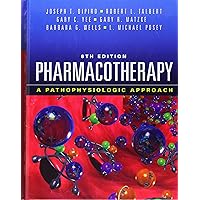 Pharmacotherapy: A Pathophysiologic Approach, 8th Edition Pharmacotherapy: A Pathophysiologic Approach, 8th Edition Hardcover Paperback