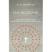 On Worship: A Short Guide to Understanding, Participating in, and Leading Corporate Worship On Worship: A Short Guide to Understanding, Participating in, and Leading Corporate Worship Paperback Audible Audiobook Kindle