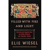 Filled with Fire and Light: Portraits and Legends from the Bible, Talmud, and Hasidic World Filled with Fire and Light: Portraits and Legends from the Bible, Talmud, and Hasidic World Audible Audiobook Hardcover Kindle