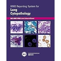 WHO Reporting System for Lung Cytopathology (WHO Reporting Systems for Cytopathology, 1)