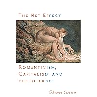 The Net Effect: Romanticism, Capitalism, and the Internet (Critical Cultural Communication Book 32) The Net Effect: Romanticism, Capitalism, and the Internet (Critical Cultural Communication Book 32) Kindle Paperback Hardcover