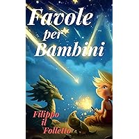 Filippo il Folletto : viveva in una piccola casetta ai piedi di una grande montagna. Era sempre allegro e pronto per una nuova avventura. (Italian Edition)