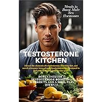 TESTOSTERONE KITCHEN: Meals to Boost Male Sex Hormones TESTOSTERONE KITCHEN: Meals to Boost Male Sex Hormones Kindle Paperback