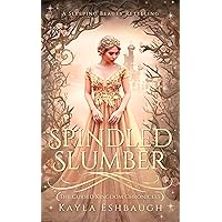 Spindled Slumber: A Sleeping Beauty Retelling: The Cursed Kingdom Chronicles Book 4 Spindled Slumber: A Sleeping Beauty Retelling: The Cursed Kingdom Chronicles Book 4 Kindle Paperback