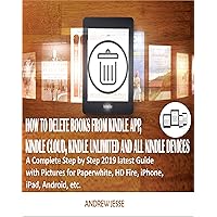 HOW TO DELETE BOOKS FROM KINDLE APP, KINDLE CLOUD, KINDLE UNLIMITED AND ALL KINDLE DEVICES: A Complete Step by Step 2019 latest Guide with Pictures for ... Android, etc. (KINDLE GUIDE SERIES Book 2) HOW TO DELETE BOOKS FROM KINDLE APP, KINDLE CLOUD, KINDLE UNLIMITED AND ALL KINDLE DEVICES: A Complete Step by Step 2019 latest Guide with Pictures for ... Android, etc. (KINDLE GUIDE SERIES Book 2) Kindle Audible Audiobook Paperback