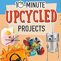 10-Minute Upcycled Projects: 10-Minute Makers 10-Minute Upcycled Projects: 10-Minute Makers Audible Audiobook Kindle Library Binding