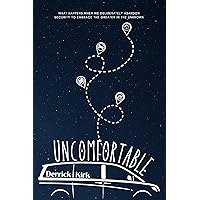 Uncomfortable: What happens when we deliberately abandon security to embrace the greater in the unknown Uncomfortable: What happens when we deliberately abandon security to embrace the greater in the unknown Kindle Paperback