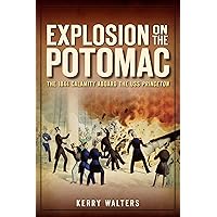 Explosion on the Potomac: The 1844 Calamity Aboard the USS Princeton Explosion on the Potomac: The 1844 Calamity Aboard the USS Princeton Kindle Paperback Hardcover