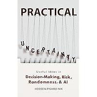 PRACTICAL UNCERTAINTY: Useful Ideas in Decision-Making, Risk, Randomness & AI PRACTICAL UNCERTAINTY: Useful Ideas in Decision-Making, Risk, Randomness & AI Kindle Paperback Audible Audiobook