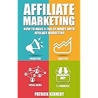 Affiliate Marketing: How To Make A Ton Of Money With Affiliate Marketing (2020 UPDATE) (What is Affiliate Marketing)(How to Make Money in Affiliate Marketing)(For Beginners - start today) Affiliate Marketing: How To Make A Ton Of Money With Affiliate Marketing (2020 UPDATE) (What is Affiliate Marketing)(How to Make Money in Affiliate Marketing)(For Beginners - start today) Kindle