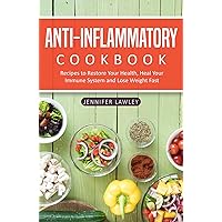 Anti Inflammatory Cookbook: Recipes to restore your health, heal your immune system and lose weight fast Anti Inflammatory Cookbook: Recipes to restore your health, heal your immune system and lose weight fast Kindle Paperback