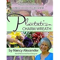 Plantation Charm: How to Make a Wreath For Your Door Plantation Charm: How to Make a Wreath For Your Door Kindle Paperback
