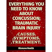 Everything you need to know about Concussion - Traumatic Brain Injury: Causes, Symptoms, Treatment Everything you need to know about Concussion - Traumatic Brain Injury: Causes, Symptoms, Treatment Kindle Paperback