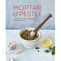 Mortar & Pestle: 65 delicious recipes for sauces, rubs, marinades and more Mortar & Pestle: 65 delicious recipes for sauces, rubs, marinades and more Hardcover Kindle