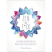 Zen as F*ck: A Journal for Practicing the Mindful Art of Not Giving a Sh*t (Zen as F*ck Journals) Zen as F*ck: A Journal for Practicing the Mindful Art of Not Giving a Sh*t (Zen as F*ck Journals) Paperback Kindle Spiral-bound