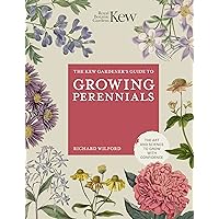 The Kew Gardener's Guide to Growing Perennials: The Art and Science to Grow with Confidence (Kew Experts) The Kew Gardener's Guide to Growing Perennials: The Art and Science to Grow with Confidence (Kew Experts) Kindle Hardcover