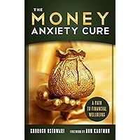 The Money Anxiety Cure: A Path to Financial Wellbing The Money Anxiety Cure: A Path to Financial Wellbing Kindle Paperback