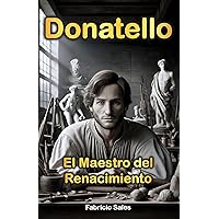 Donatello: El maestro del Renacimiento (Spanish Edition) Donatello: El maestro del Renacimiento (Spanish Edition) Kindle Paperback