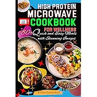 High-Protein Microwave Cookbook for wellness: 80+ Quick and Easy Meals with Stunning Image