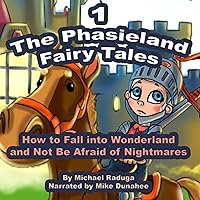 How to Fall Into Wonderland and Not Be Afraid of Nightmares: The Phasieland Fairy Tales 1 How to Fall Into Wonderland and Not Be Afraid of Nightmares: The Phasieland Fairy Tales 1 Audible Audiobook Paperback