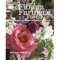 The Flower Farmer's Year: How to grow cut flowers for pleasure and profit The Flower Farmer's Year: How to grow cut flowers for pleasure and profit Hardcover Kindle