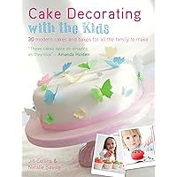 Cake Decorating With The Kids: 30 Modern Cakes and Bakes for All the Family to Make Cake Decorating With The Kids: 30 Modern Cakes and Bakes for All the Family to Make Paperback Kindle