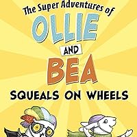 Squeals on Wheels: The Super Adventures of Ollie and Bea Squeals on Wheels: The Super Adventures of Ollie and Bea Paperback Audible Audiobook Kindle Hardcover