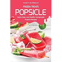 Frozen Treats - Popsicle: Quick, Easy, and Healthy Homemade Popsicle Recipes Frozen Treats - Popsicle: Quick, Easy, and Healthy Homemade Popsicle Recipes Kindle Paperback