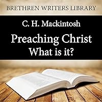 Preaching Christ - What is it?: Brethren Writers Library, Book 2 Preaching Christ - What is it?: Brethren Writers Library, Book 2 Audible Audiobook Kindle